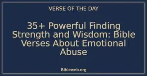 35+ Powerful Finding Strength and Wisdom: Bible Verses About Emotional Abuse