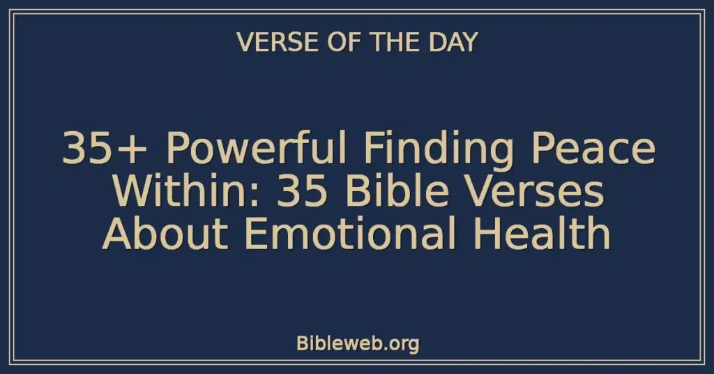 35+ Powerful Finding Peace Within: 35 Bible Verses About Emotional Health