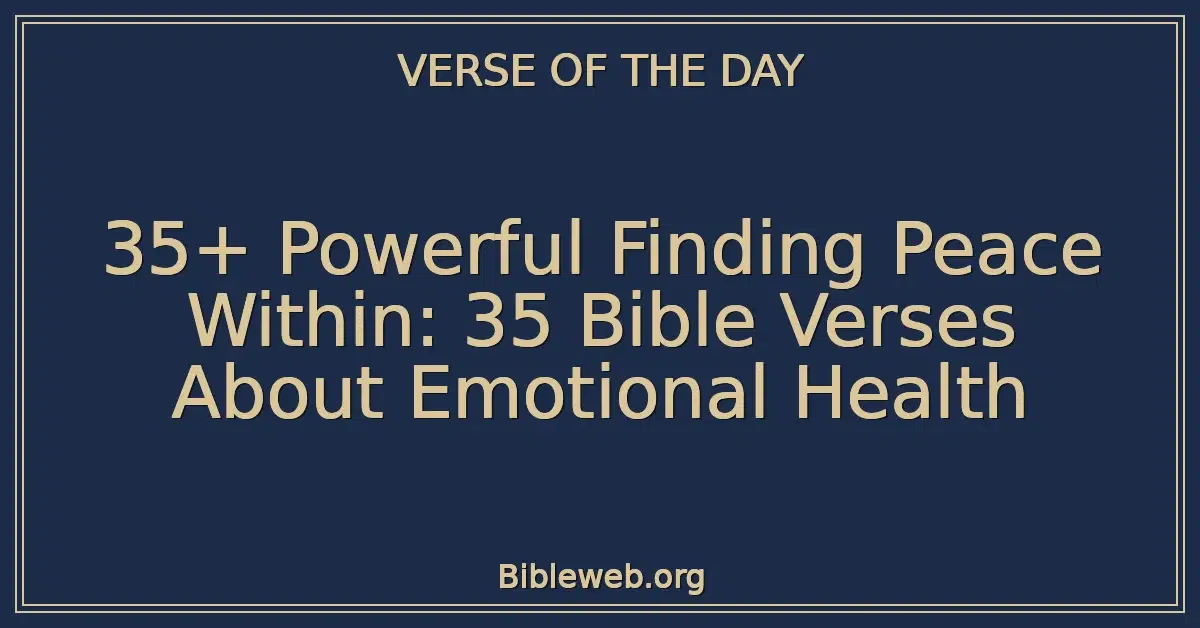 35+ Powerful Finding Peace Within: 35 Bible Verses About Emotional Health