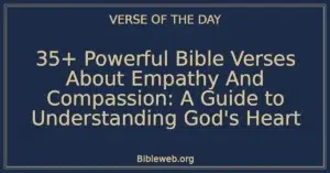35+ Powerful Bible Verses About Empathy And Compassion: A Guide to Understanding God's Heart