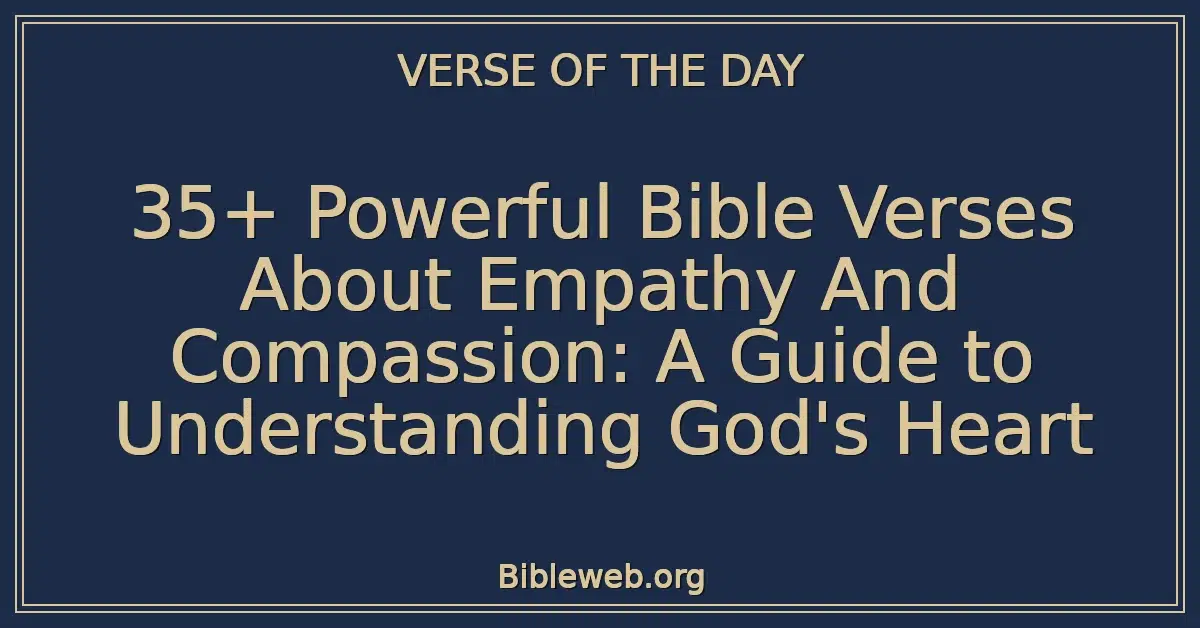 35+ Powerful Bible Verses About Empathy And Compassion: A Guide to Understanding God's Heart