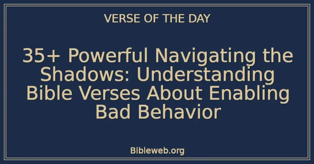 35+ Powerful Navigating the Shadows: Understanding Bible Verses About Enabling Bad Behavior