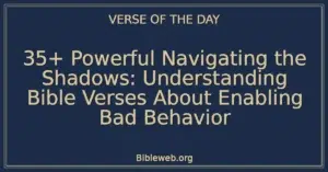 35+ Powerful Navigating the Shadows: Understanding Bible Verses About Enabling Bad Behavior