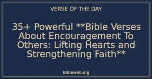 35+ Powerful **Bible Verses About Encouragement To Others: Lifting Hearts and Strengthening Faith**