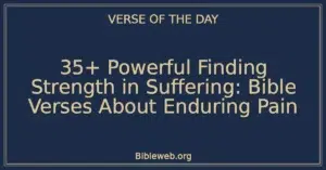 35+ Powerful Finding Strength in Suffering: Bible Verses About Enduring Pain
