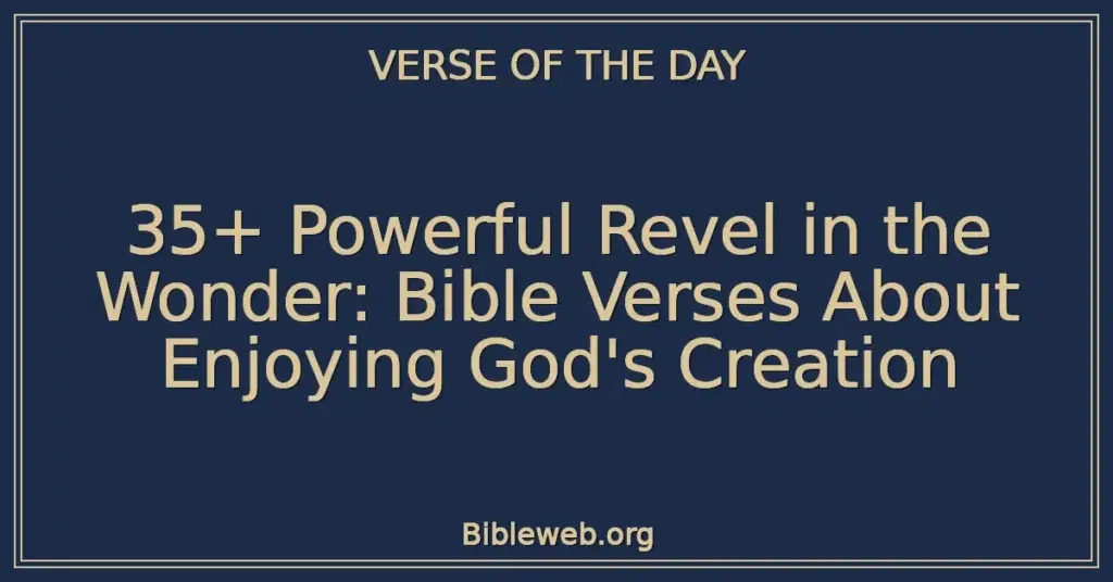 35+ Powerful Revel in the Wonder: Bible Verses About Enjoying God's Creation