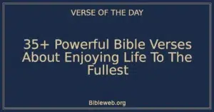 35+ Powerful Bible Verses About Enjoying Life To The Fullest