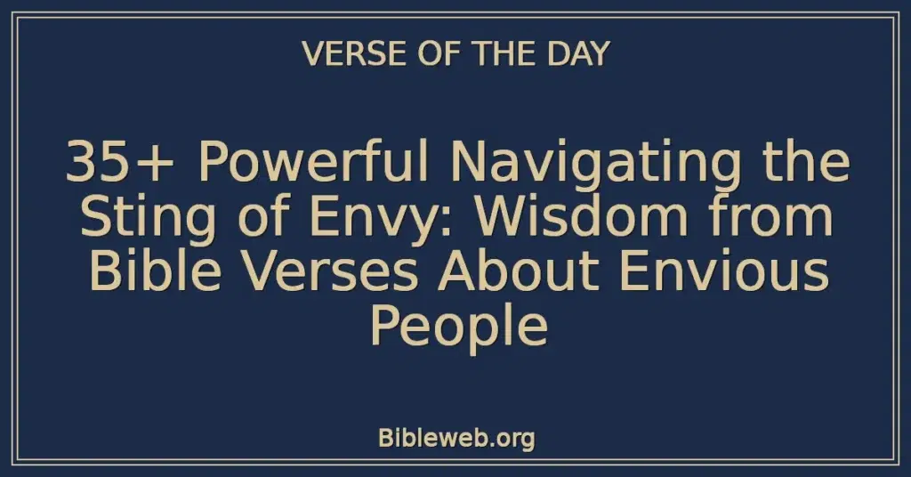35+ Powerful Navigating the Sting of Envy: Wisdom from Bible Verses About Envious People