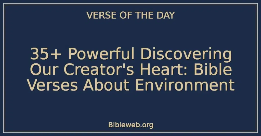 35+ Powerful Discovering Our Creator's Heart: Bible Verses About Environment