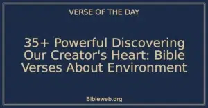 35+ Powerful Discovering Our Creator's Heart: Bible Verses About Environment