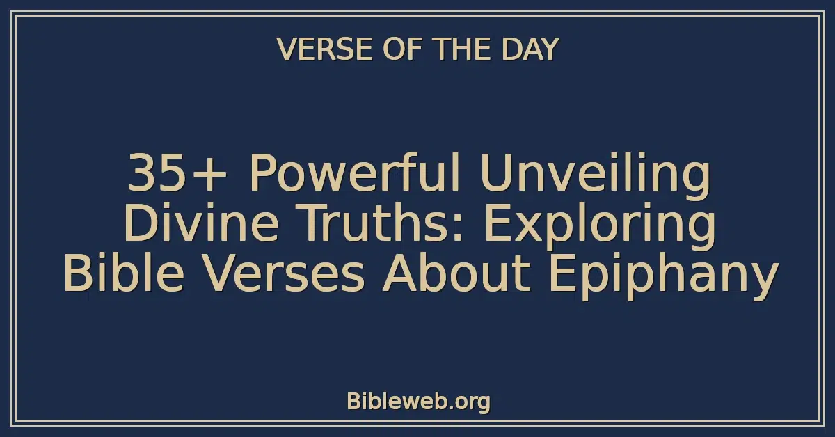 35+ Powerful Unveiling Divine Truths: Exploring Bible Verses About Epiphany