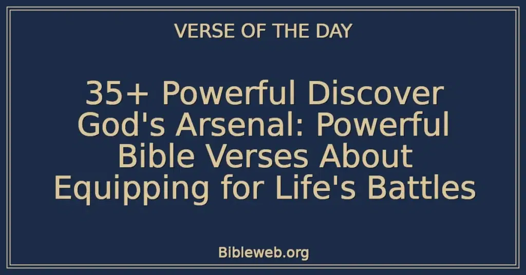 35+ Powerful Discover God's Arsenal: Powerful Bible Verses About Equipping for Life's Battles