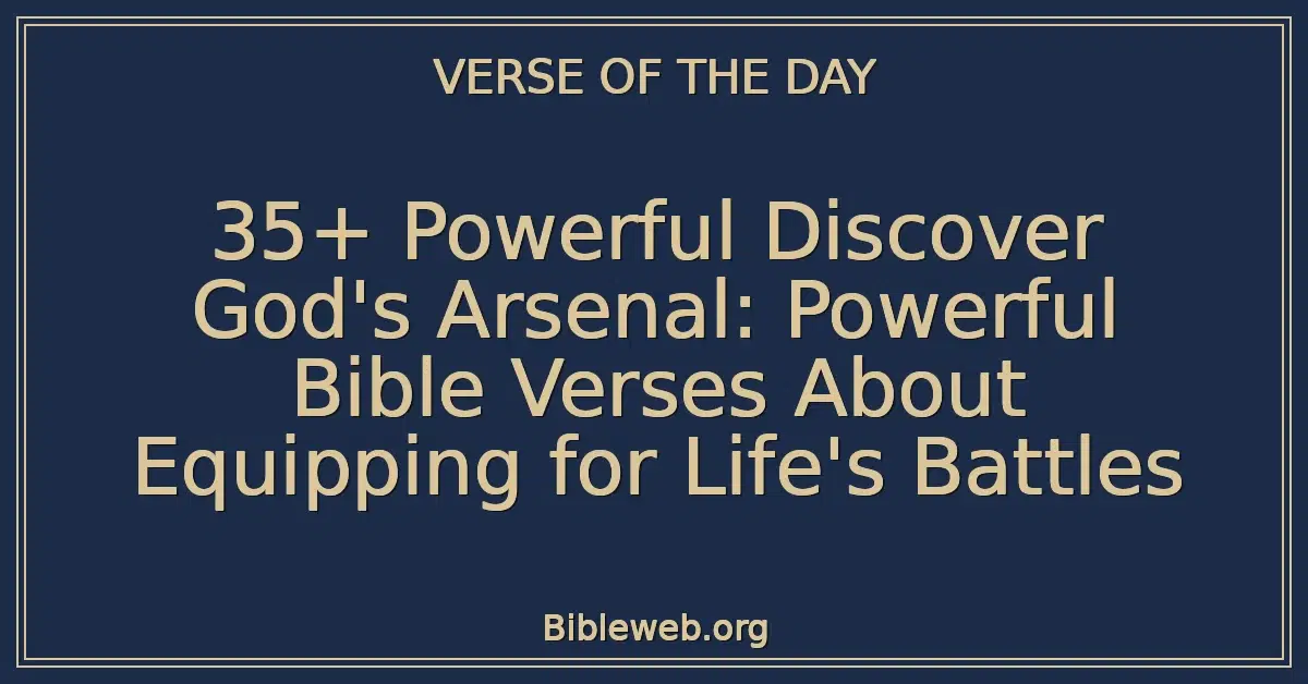35+ Powerful Discover God's Arsenal: Powerful Bible Verses About Equipping for Life's Battles