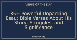 35+ Powerful Unpacking Esau: Bible Verses About His Story, Struggles, and Significance