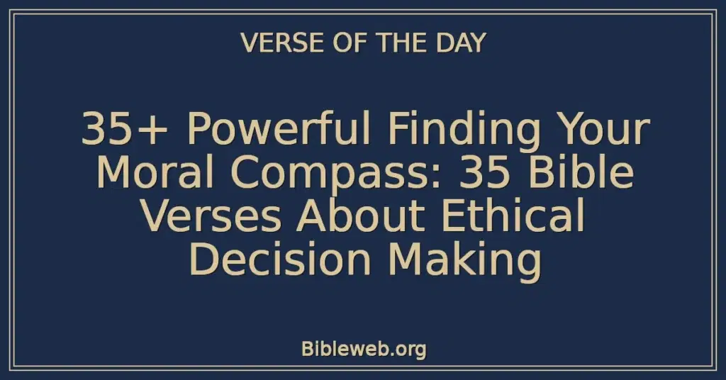 35+ Powerful Finding Your Moral Compass: 35 Bible Verses About Ethical Decision Making