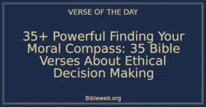 35+ Powerful Finding Your Moral Compass: 35 Bible Verses About Ethical Decision Making