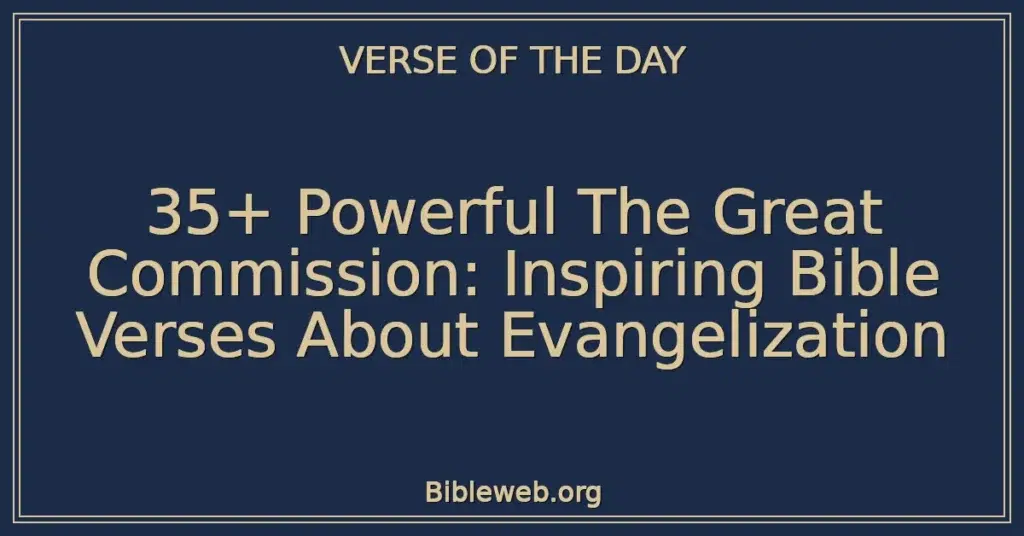 35+ Powerful The Great Commission: Inspiring Bible Verses About Evangelization