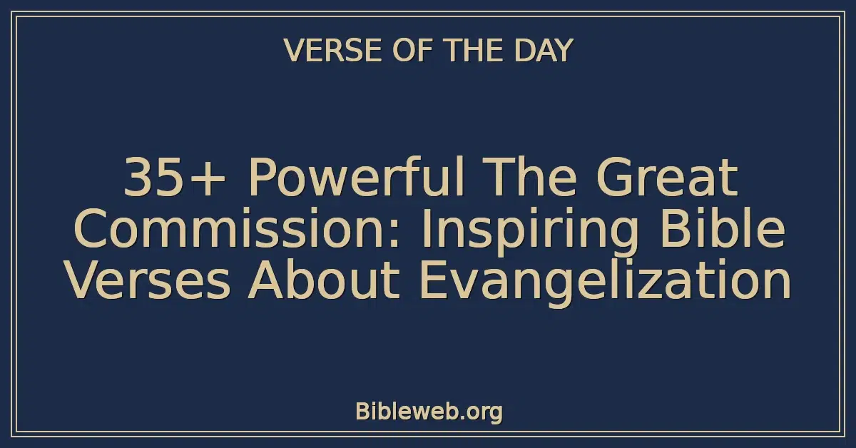 35+ Powerful The Great Commission: Inspiring Bible Verses About Evangelization