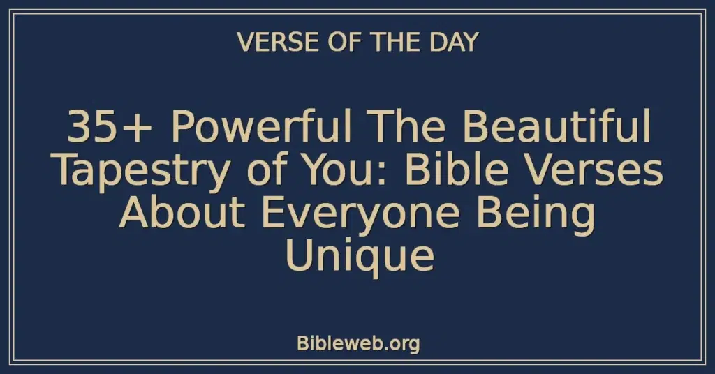 35+ Powerful The Beautiful Tapestry of You: Bible Verses About Everyone Being Unique