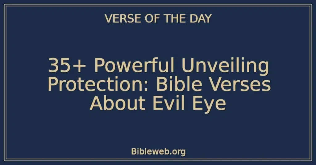 35+ Powerful Unveiling Protection: Bible Verses About Evil Eye