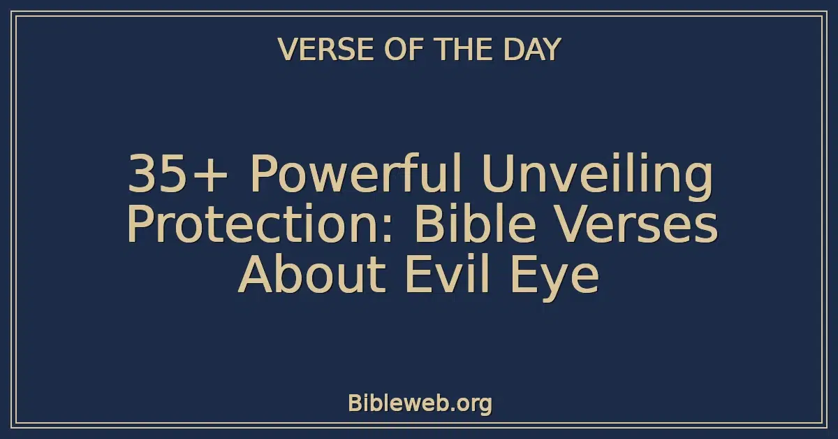 35+ Powerful Unveiling Protection: Bible Verses About Evil Eye