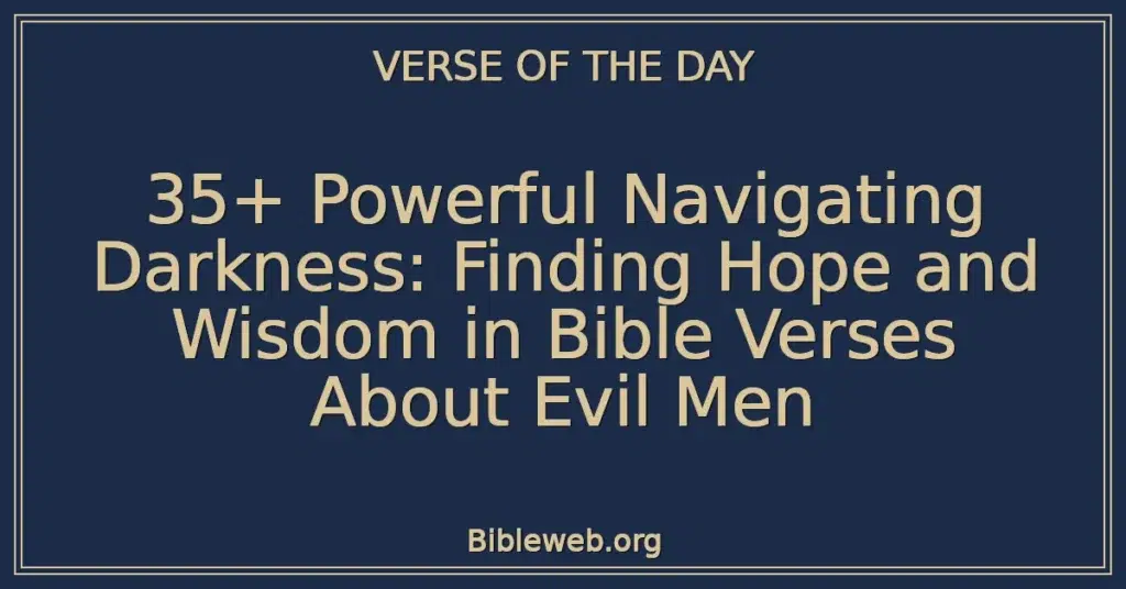 35+ Powerful Navigating Darkness: Finding Hope and Wisdom in Bible Verses About Evil Men