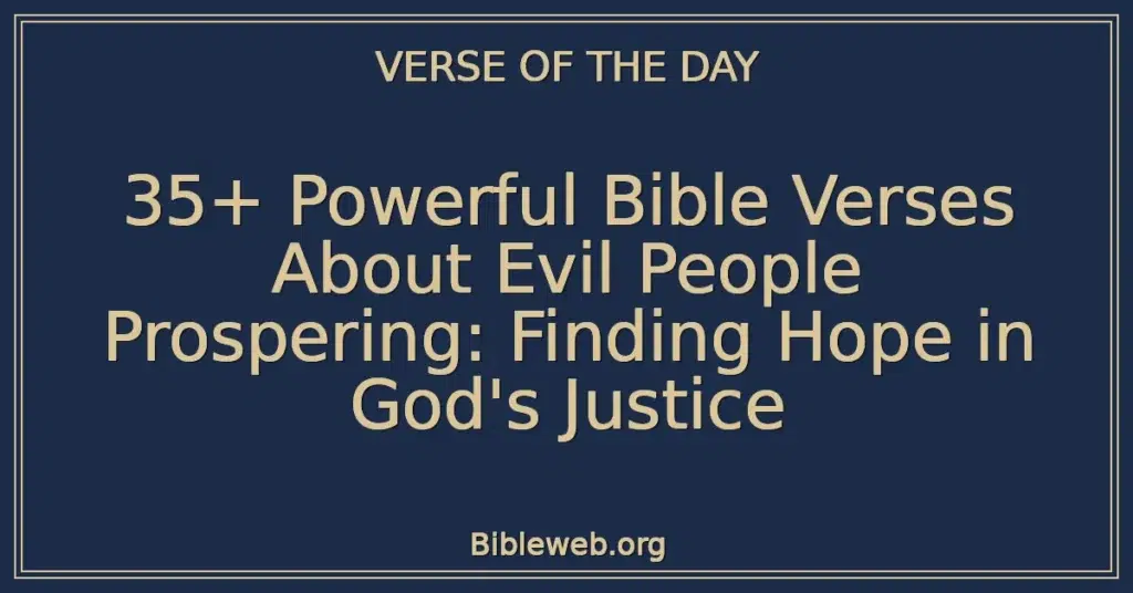 35+ Powerful Bible Verses About Evil People Prospering: Finding Hope in God's Justice