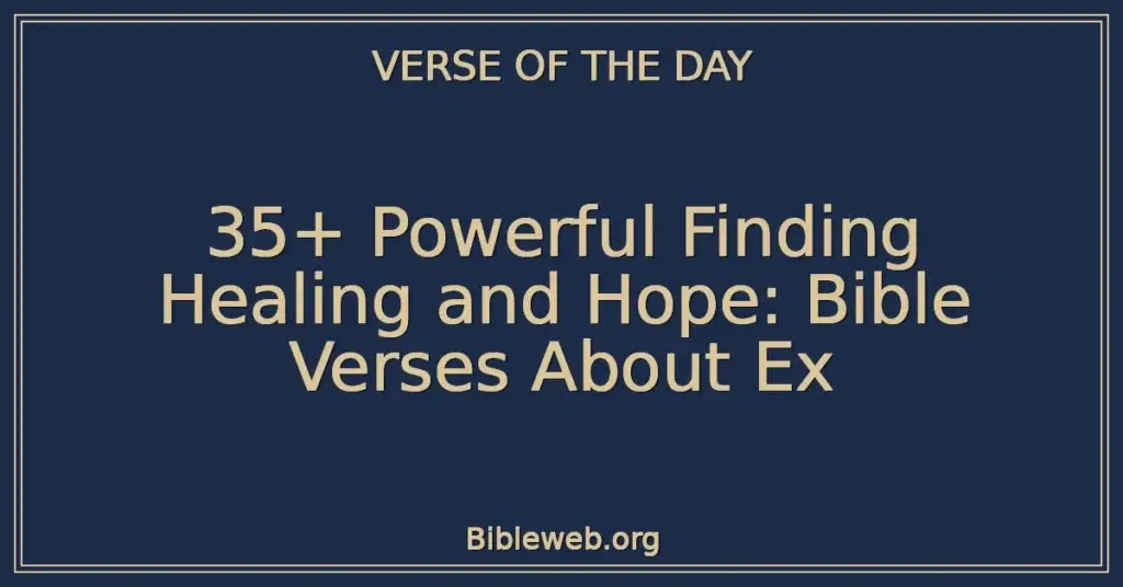 35+ Powerful Finding Healing and Hope: Bible Verses About Ex