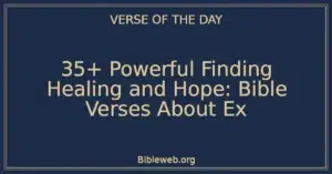 35+ Powerful Finding Healing and Hope: Bible Verses About Ex