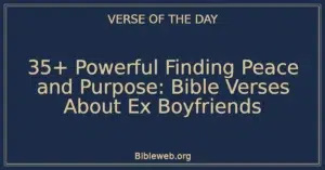 35+ Powerful Finding Peace and Purpose: Bible Verses About Ex Boyfriends