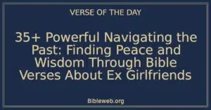 35+ Powerful Navigating the Past: Finding Peace and Wisdom Through Bible Verses About Ex Girlfriends