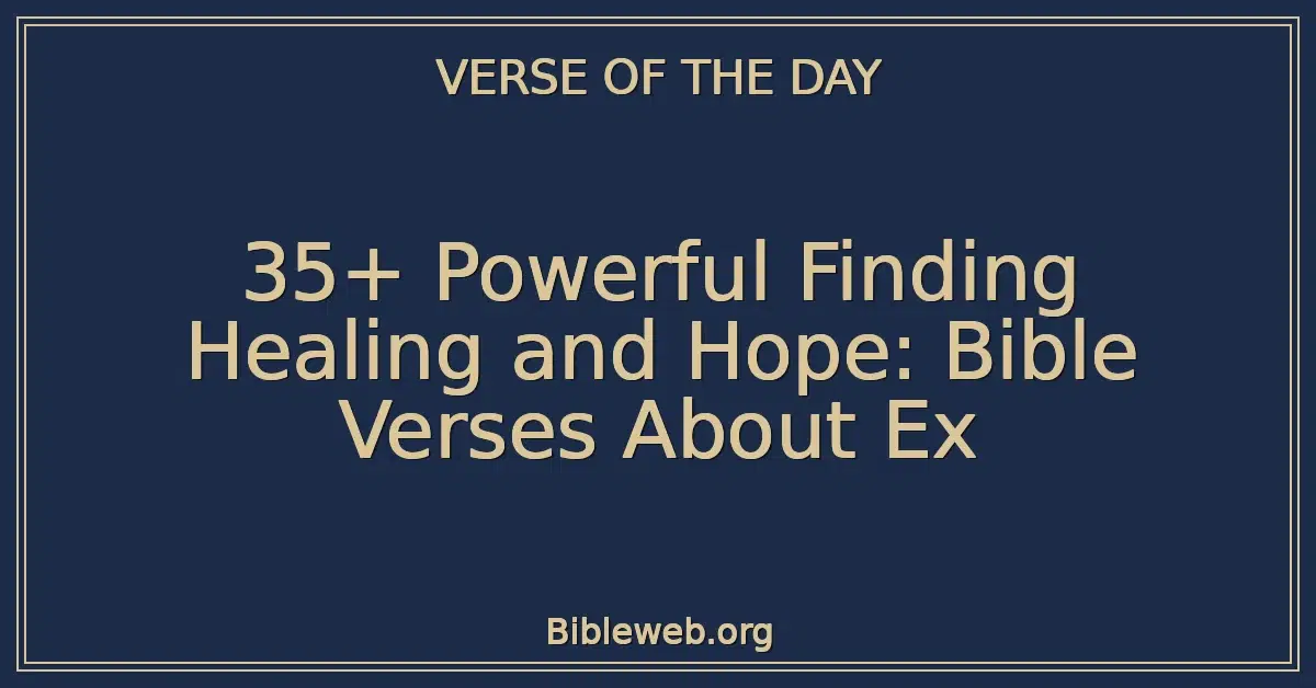 35+ Powerful Finding Healing and Hope: Bible Verses About Ex