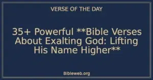 35+ Powerful Bible Verses About Exalting God: Lifting His Name Higher