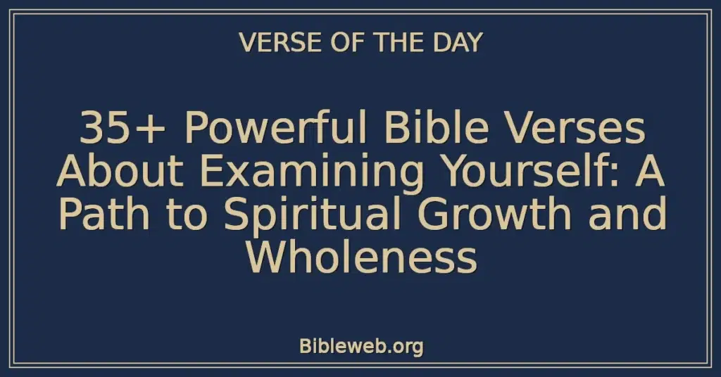 35+ Powerful Bible Verses About Examining Yourself: A Path to Spiritual Growth and Wholeness