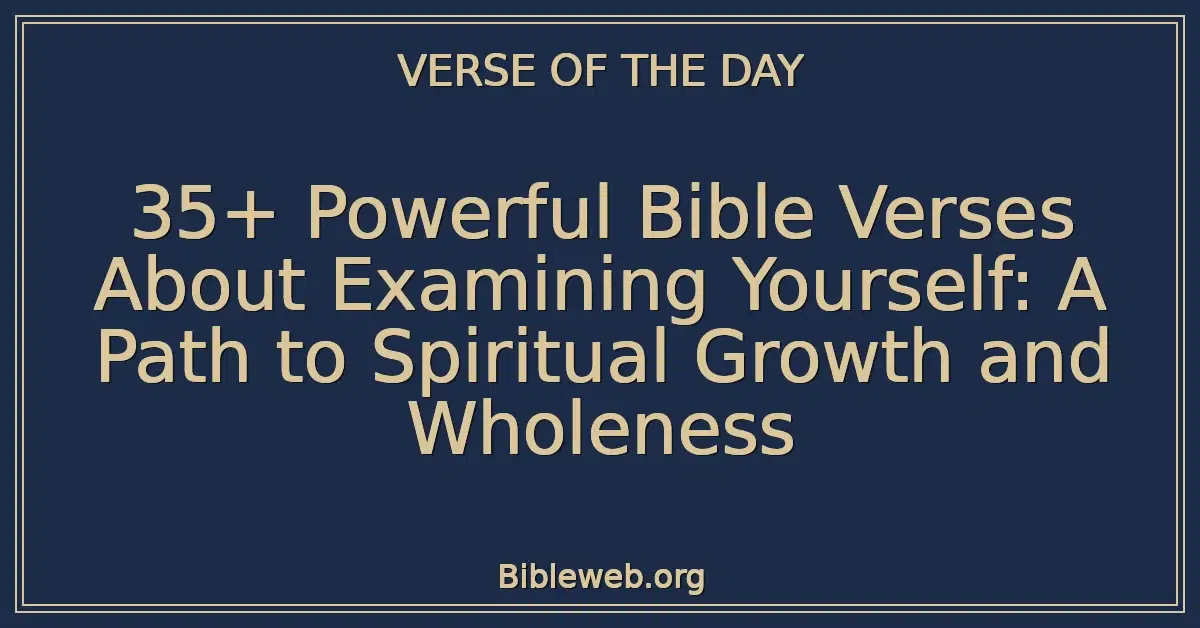 35+ Powerful Bible Verses About Examining Yourself: A Path to Spiritual Growth and Wholeness