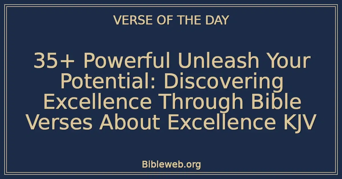 35+ Powerful Unleash Your Potential: Discovering Excellence Through Bible Verses About Excellence KJV