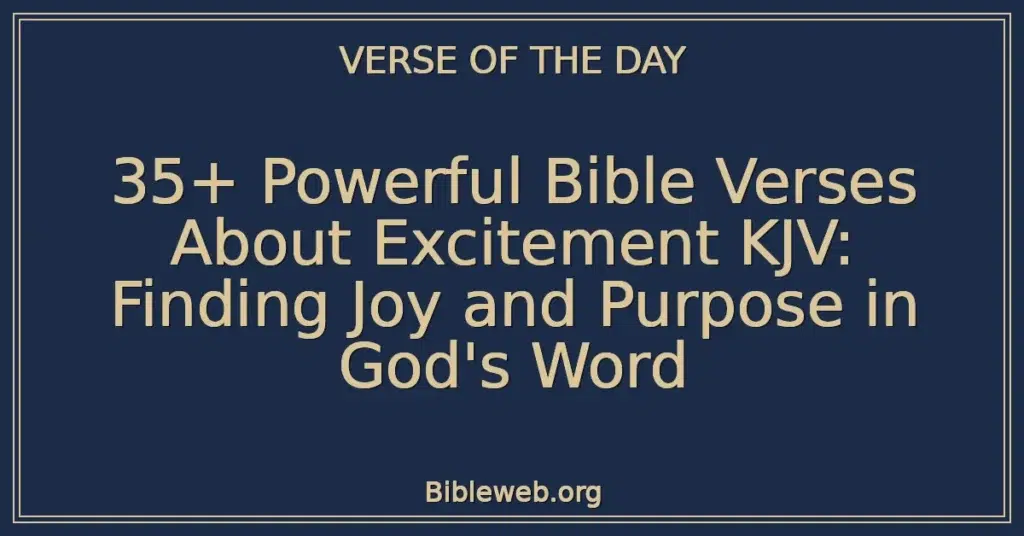 35+ Powerful Bible Verses About Excitement KJV: Finding Joy and Purpose in God's Word