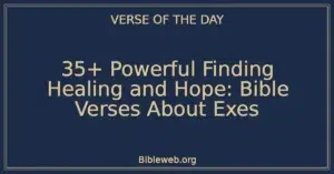 35+ Powerful Finding Healing and Hope: Bible Verses About Exes