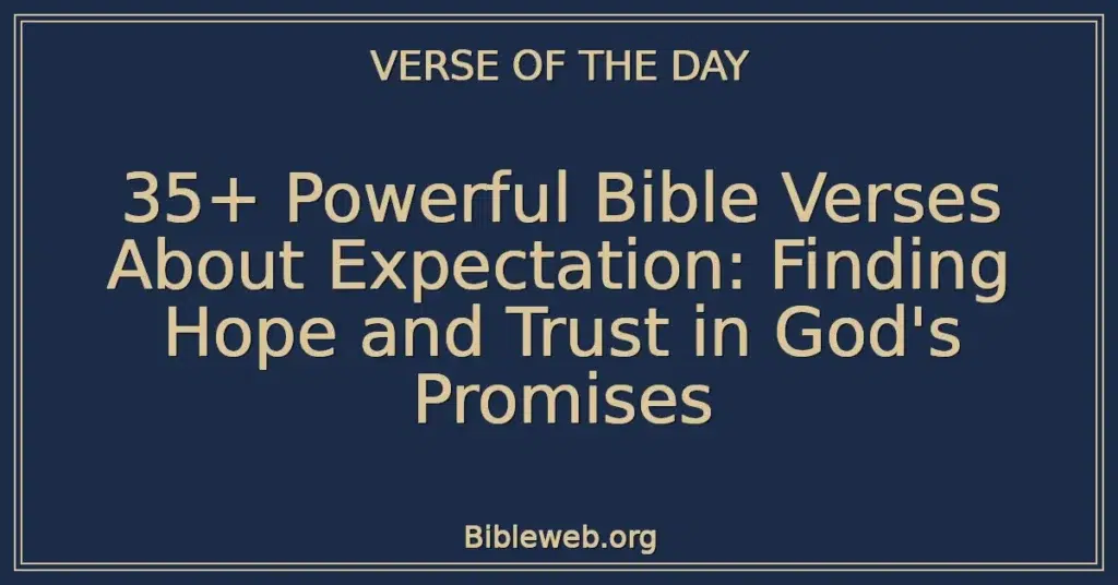 35+ Powerful Bible Verses About Expectation: Finding Hope and Trust in God's Promises