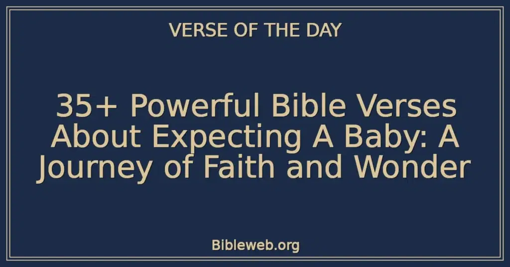 35+ Powerful Bible Verses About Expecting A Baby: A Journey of Faith and Wonder