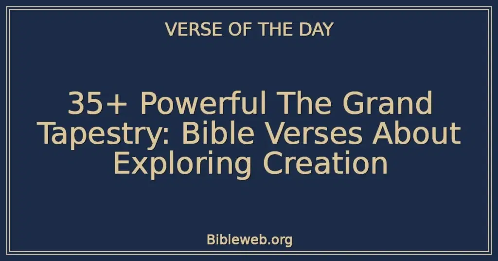 35+ Powerful The Grand Tapestry: Bible Verses About Exploring Creation