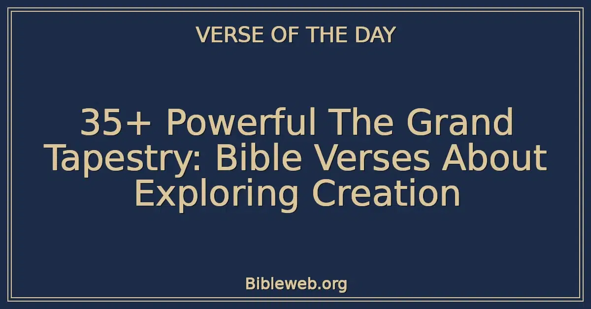 35+ Powerful The Grand Tapestry: Bible Verses About Exploring Creation