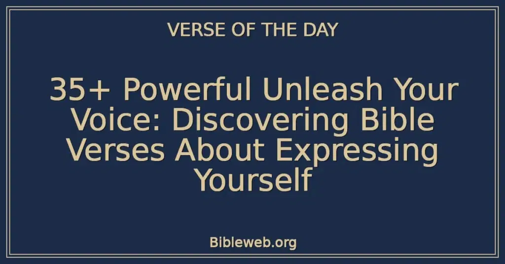 35+ Powerful Unleash Your Voice: Discovering Bible Verses About Expressing Yourself