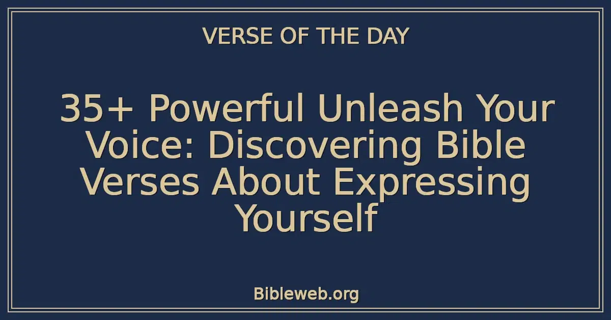 35+ Powerful Unleash Your Voice: Discovering Bible Verses About Expressing Yourself