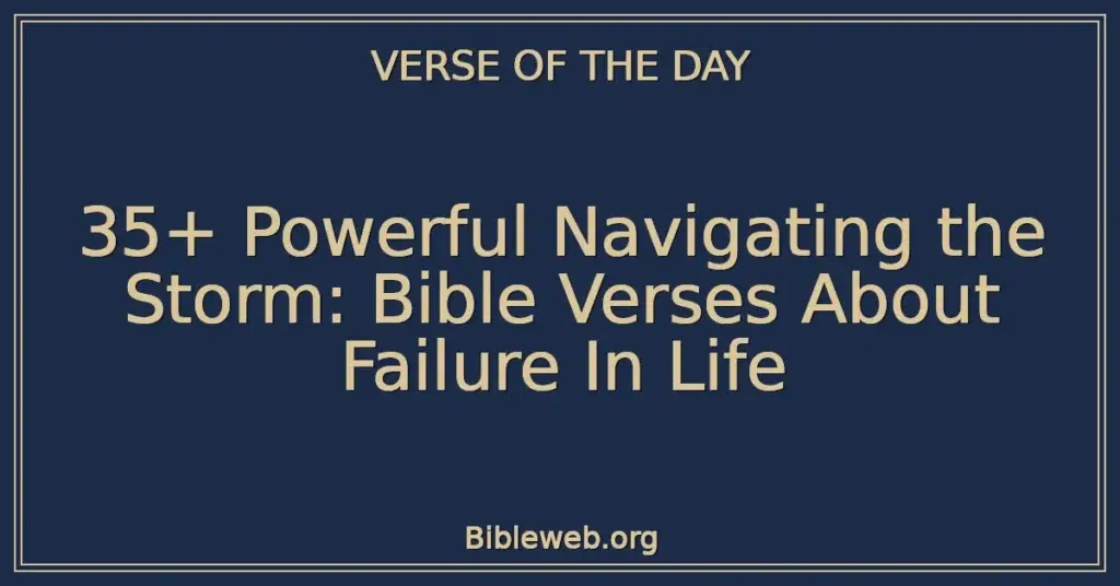 35+ Powerful Navigating the Storm: Bible Verses About Failure In Life