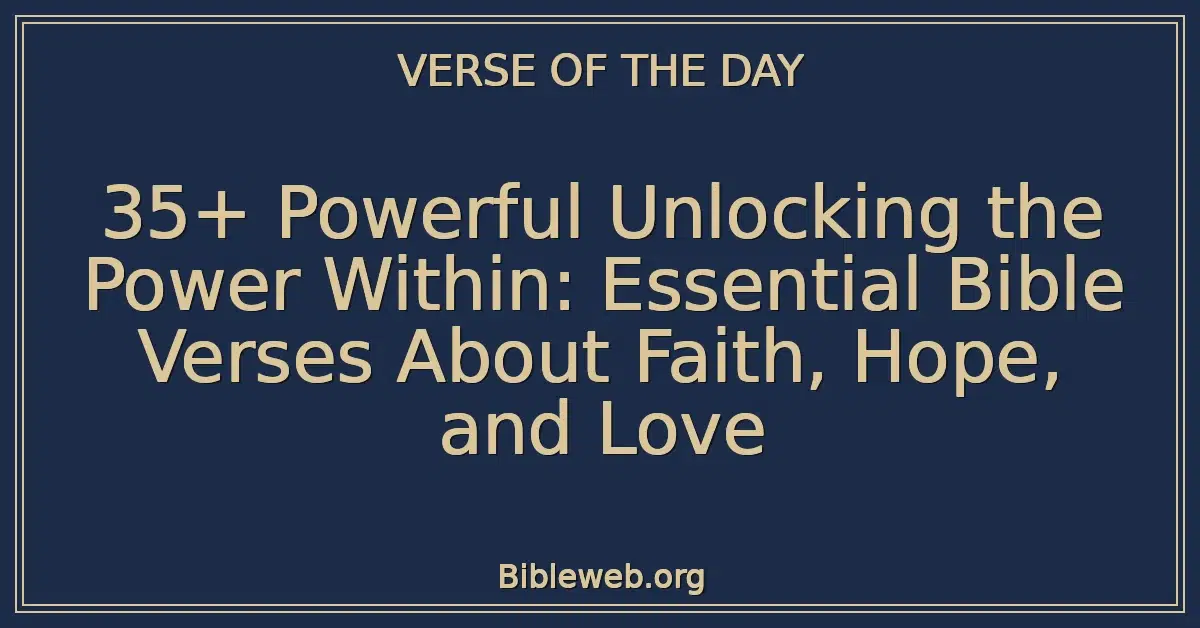 35+ Powerful Unlocking the Power Within: Essential Bible Verses About Faith, Hope, and Love