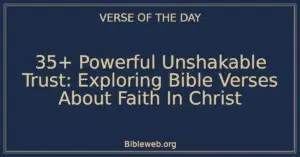35+ Powerful Unshakable Trust: Exploring Bible Verses About Faith In Christ