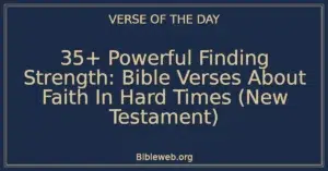 35+ Powerful Finding Strength: Bible Verses About Faith In Hard Times (New Testament)