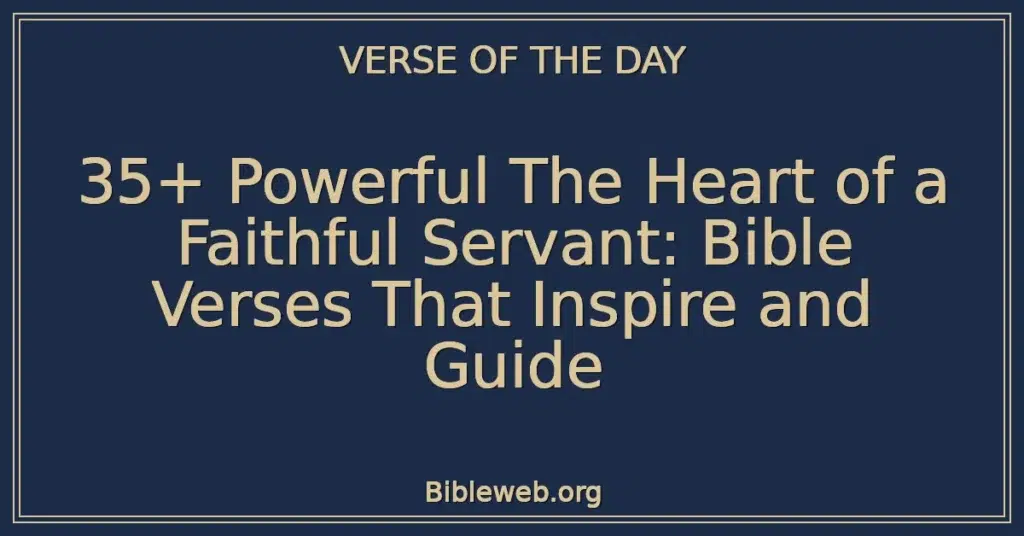35+ Powerful The Heart of a Faithful Servant: Bible Verses That Inspire and Guide