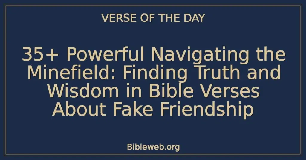 35+ Powerful Navigating the Minefield: Finding Truth and Wisdom in Bible Verses About Fake Friendship